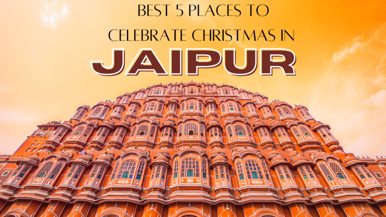 Best 5 Places to Celebrate Christmas in Jaipur